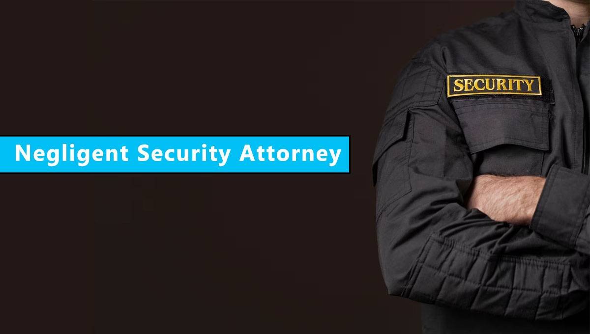 Need a Negligent Security Attorney