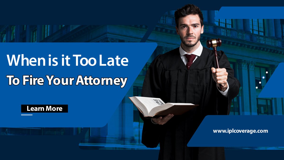 When is it Too Late to Fire Your Attorney